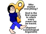 `Who started everything? God is the first cause to which every event can be traced. (Aquinas` Cosmological Argument)